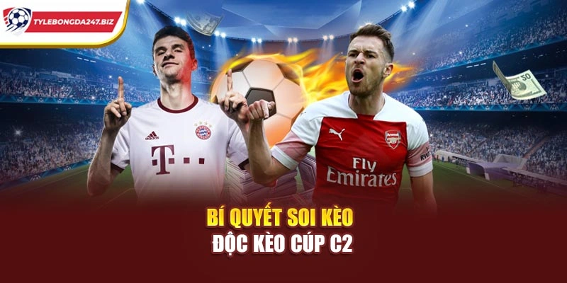 Bí quyết soi kèo độc kèo cúp C2