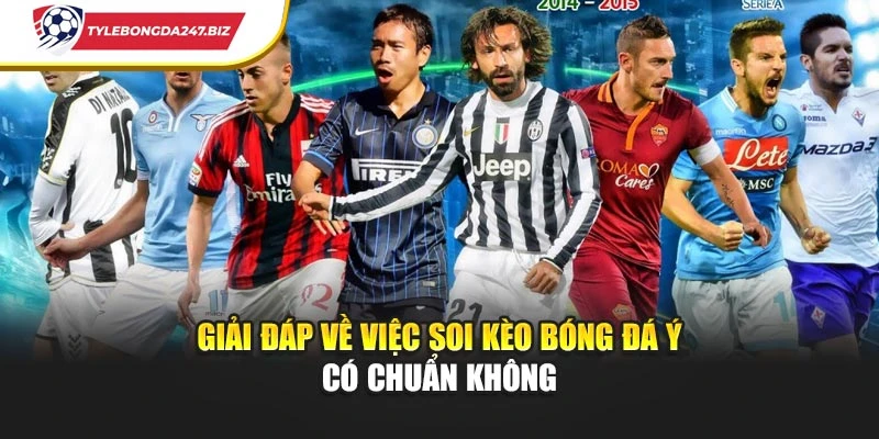 Giải đáp về việc soi kèo bóng đá Ý có chuẩn không
