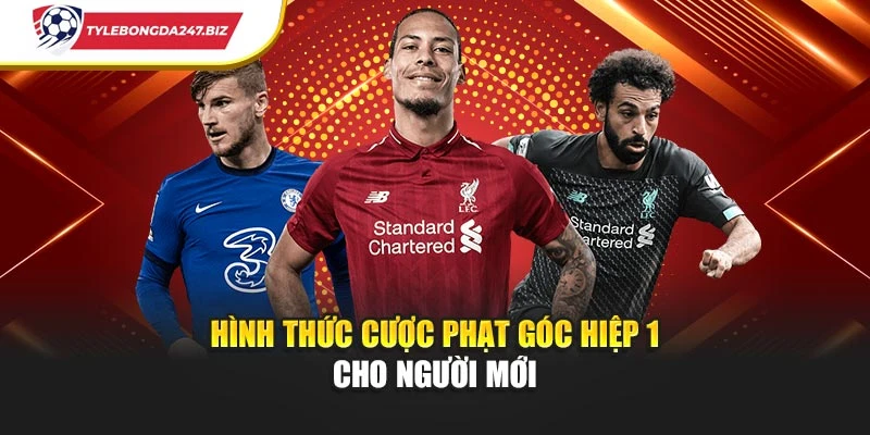 Hình thức cược phạt góc hiệp 1 cho người mới