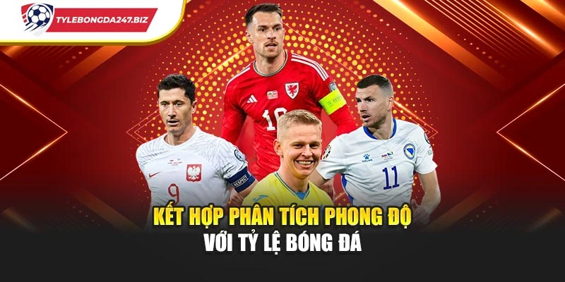 Kết hợp phân tích phong độ với tỷ lệ bóng đá