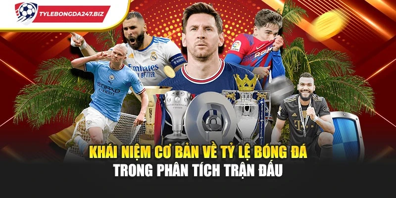 Khái niệm cơ bản về tỷ lệ bóng đá trong phân tích trận đấu