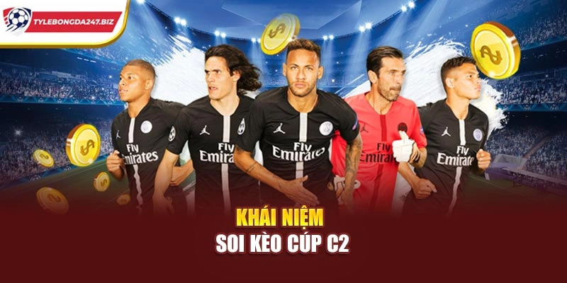 Khái niệm soi kèo cúp C2