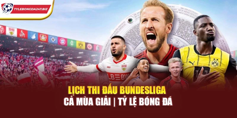 Lịch Thi Đấu Bundesliga Cả Mùa Giải | Tỷ Lệ Bóng Đá