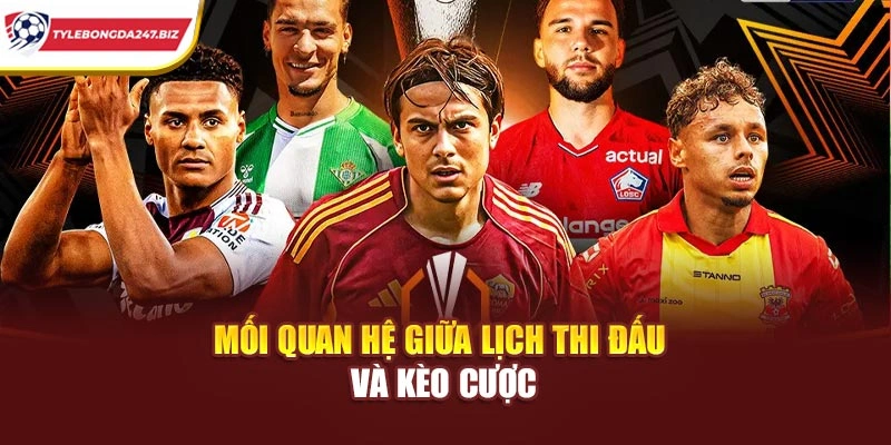 Mối quan hệ giữa lịch thi đấu và kèo cược