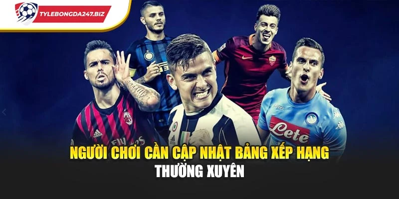 Người chơi cần cập nhật bảng xếp hạng thường xuyên