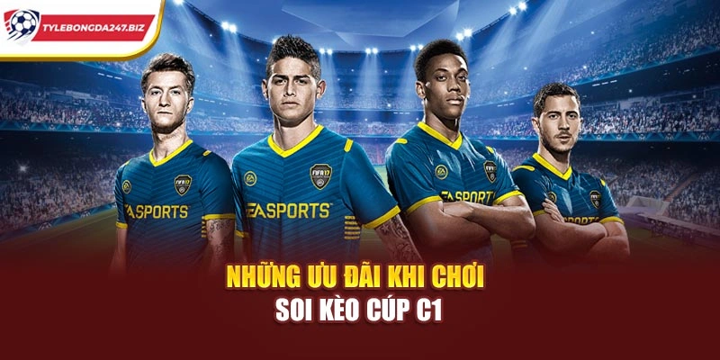 Những ưu đãi khi chơi soi kèo Cúp C1