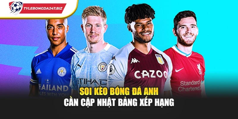 Soi kèo bóng đá Anh cần cập nhật bảng xếp hạng