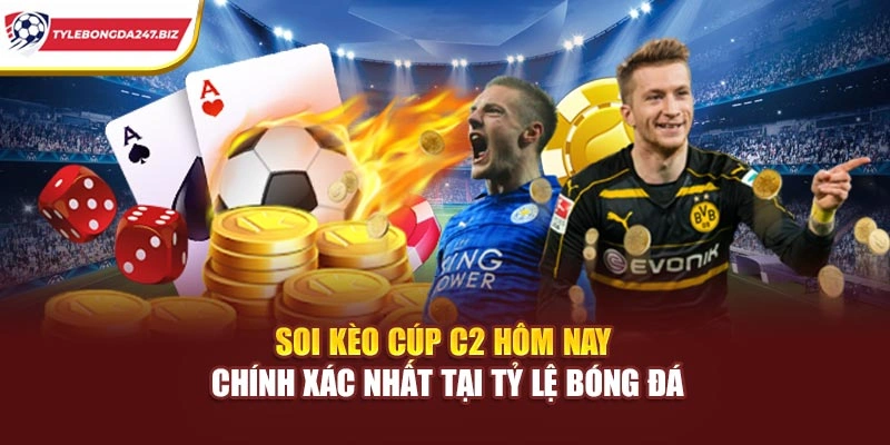 Soi Kèo Cúp C2 Hôm Nay Chính Xác Nhất Tại Tỷ Lệ Bóng Đá