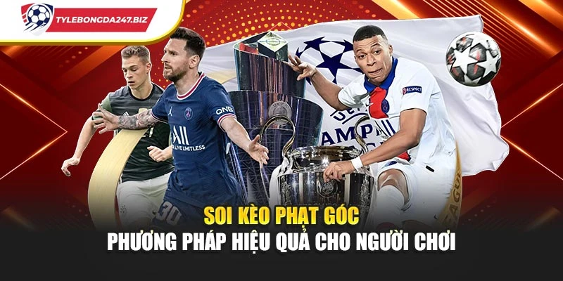 Soi Kèo Phạt Góc - Phương Pháp Hiệu Quả Cho Người Chơi